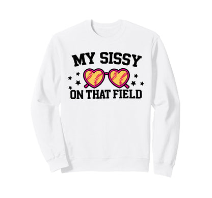 My Sissy Is That Field Funny Game Day Sweatshirt - Unique Graphic Unisex - T-Shirt, Sweatshirt, Hoodie