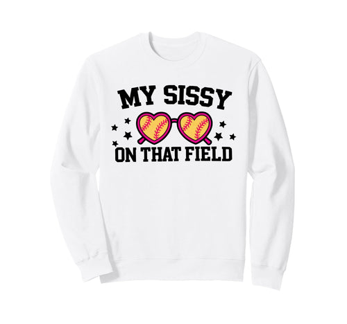 My Sissy Is That Field Funny Game Day Sweatshirt - Unique Graphic Unisex - T-Shirt, Sweatshirt, Hoodie