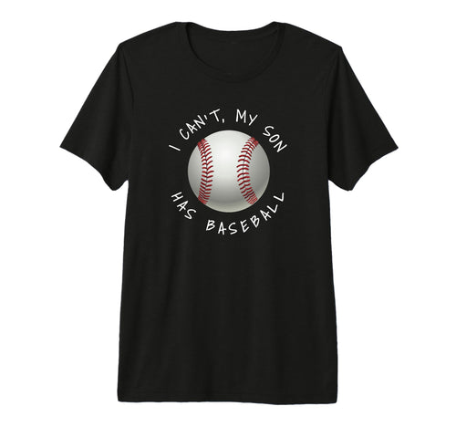I Cant My Son Has Baseball Practice T-Shirt - Trendy Graphic Men Women - T-Shirt, Sweatshirt, Hoodie