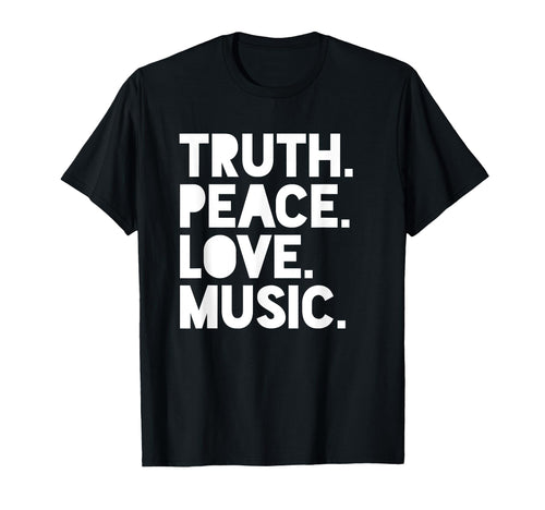 Truth Peace Love Music Livity T-Shirt - Casual Everyday Wear Men Women - T-Shirt, Sweatshirt, Hoodie