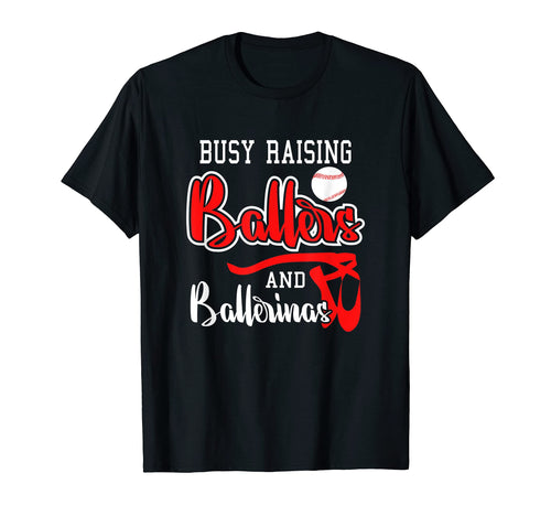 Busy Raising Ballers And Ballerinas Funny T-Shirt - Graphic Print Unisex - T-Shirt, Sweatshirt, Hoodie