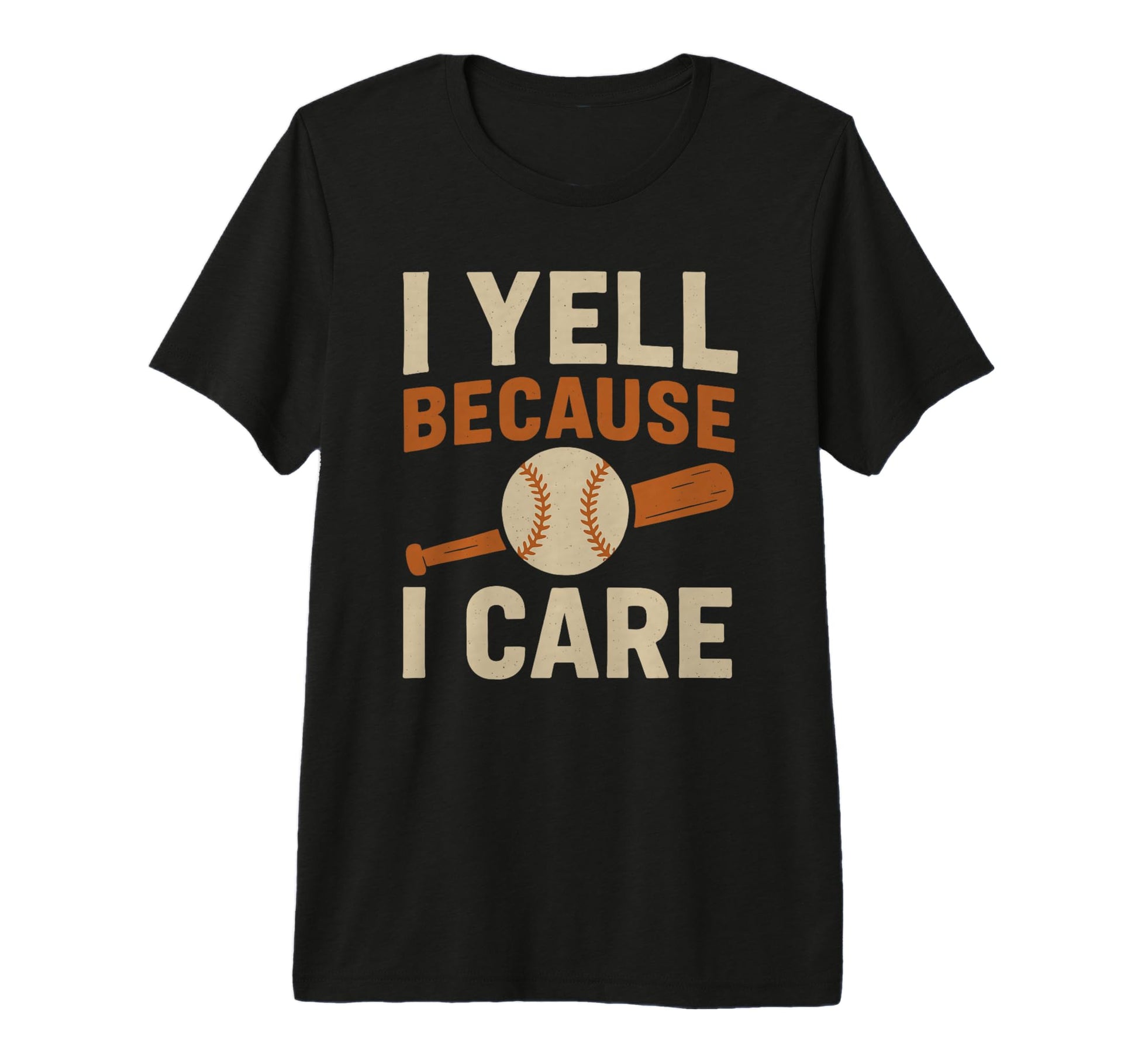 I Yell Because I Care Funny Baseball Dad T-Shirt - Graphic Print Unisex - T-Shirt, Sweatshirt, Hoodie