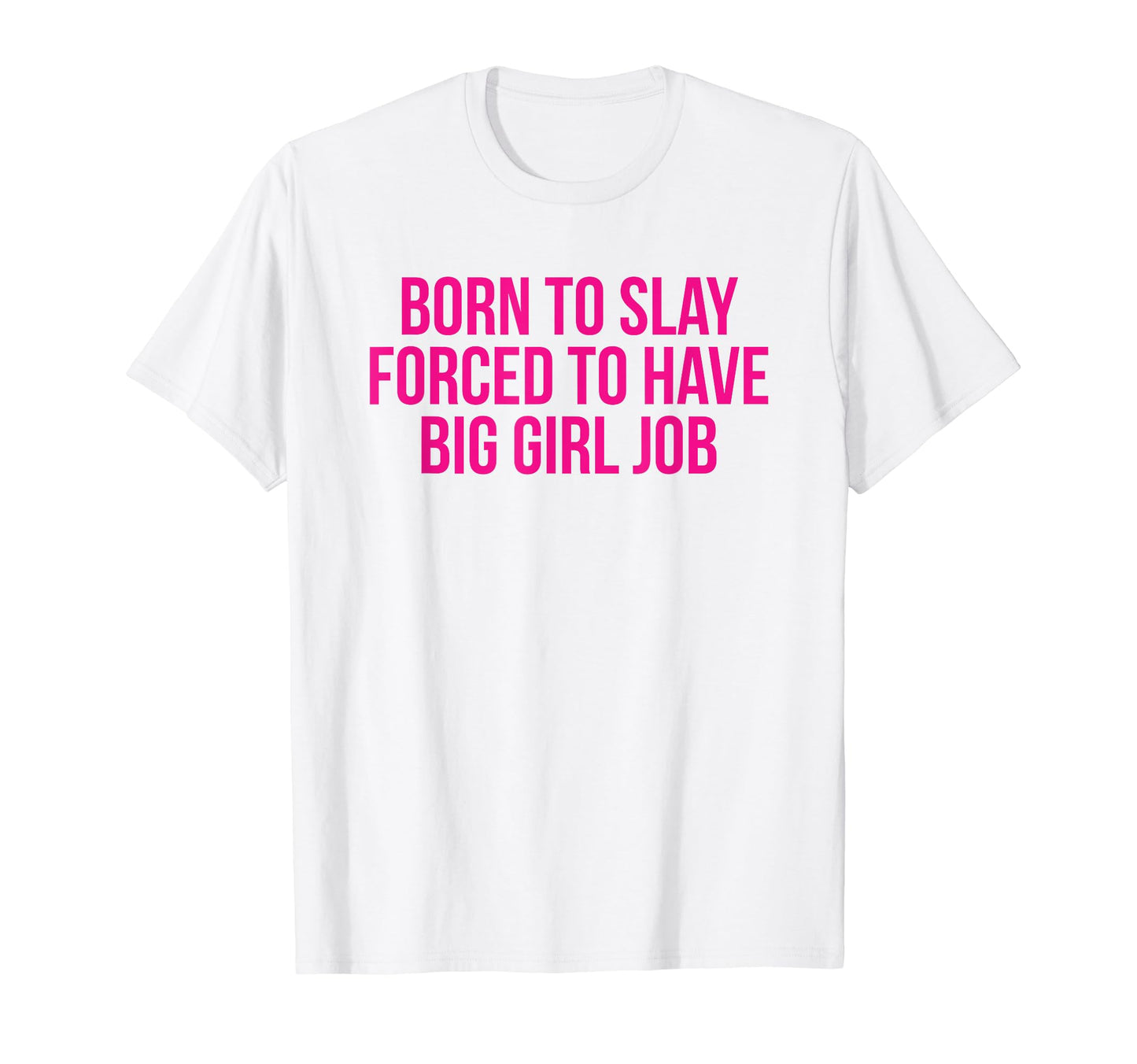 Born To Slay Forced To Have Big Job Y2K T-Shirt - Trendy Graphic Unisex - T-Shirt, Sweatshirt, Hoodie