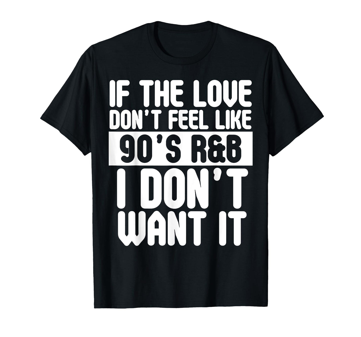 If Love Doesnt Feel Like 90S R B I Dont T-Shirt - Unique Graphic Men Women - T-Shirt, Sweatshirt, Hoodie