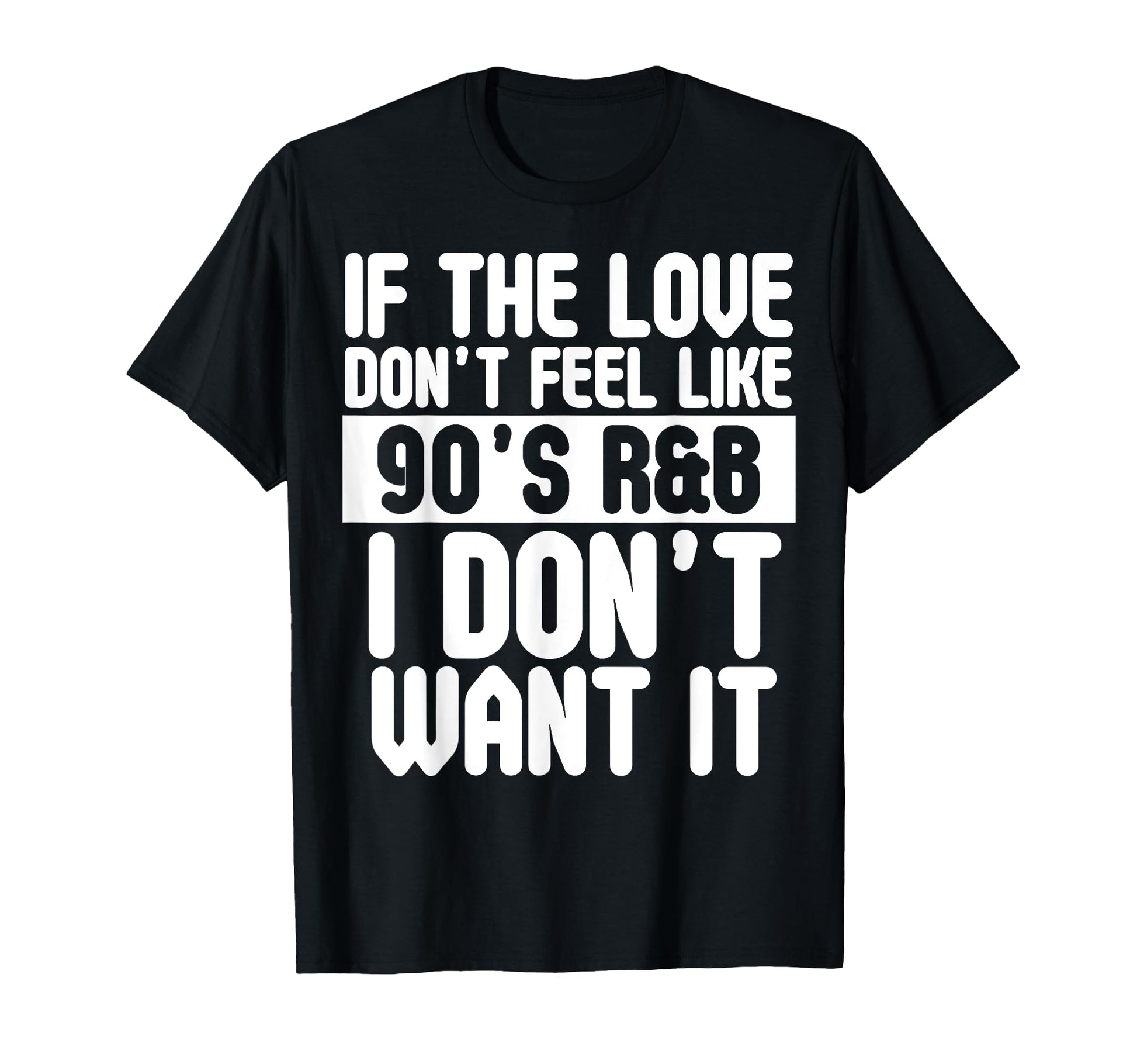 If Love Doesnt Feel Like 90S R B I Dont T-Shirt - Unique Graphic Men Women - T-Shirt, Sweatshirt, Hoodie