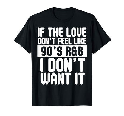 If Love Doesnt Feel Like 90S R B I Dont T-Shirt - Unique Graphic Men Women - T-Shirt, Sweatshirt, Hoodie