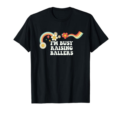 Groovy Funny Im Busy Raising Ballers T-Shirt - Graphic Print Men Women - T-Shirt, Sweatshirt, Hoodie