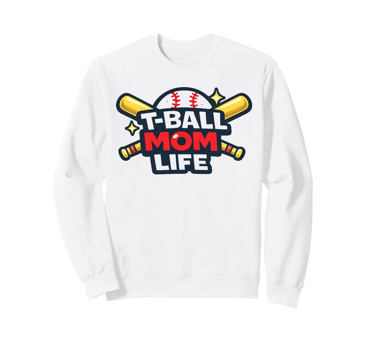 T Ball Mom Life Baseball Mom Sweatshirt - Casual Everyday Wear Men Women - T-Shirt, Sweatshirt, Hoodie