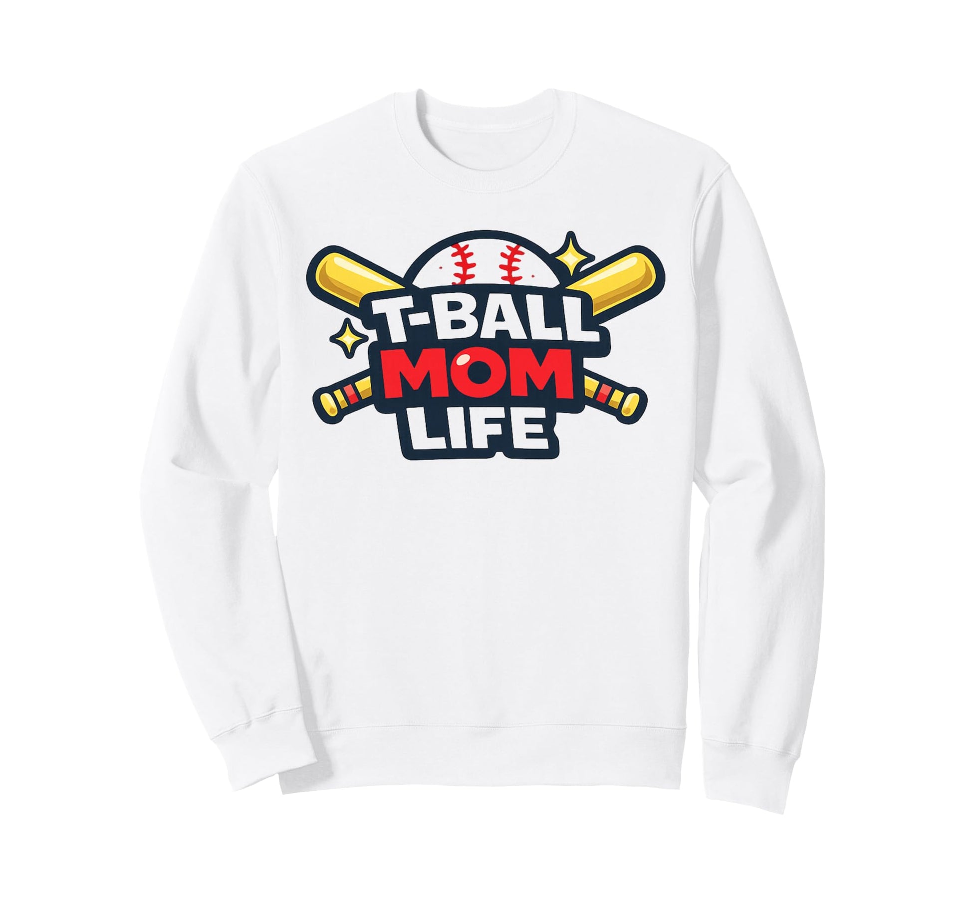 T Ball Mom Life Baseball Mom Sweatshirt - Casual Everyday Wear Men Women - T-Shirt, Sweatshirt, Hoodie