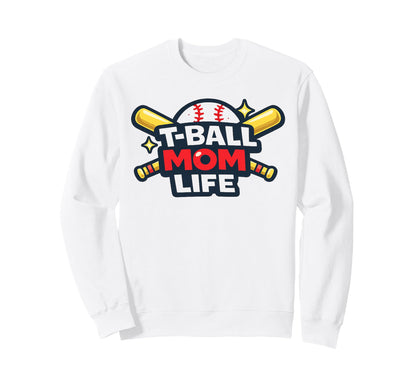 T Ball Mom Life Baseball Mom Sweatshirt - Casual Everyday Wear Men Women - T-Shirt, Sweatshirt, Hoodie