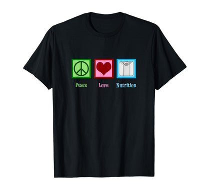 Nutritionist Peace Love Nutrition T-Shirt - Fun Novelty Design Men Women - T-Shirt, Sweatshirt, Hoodie