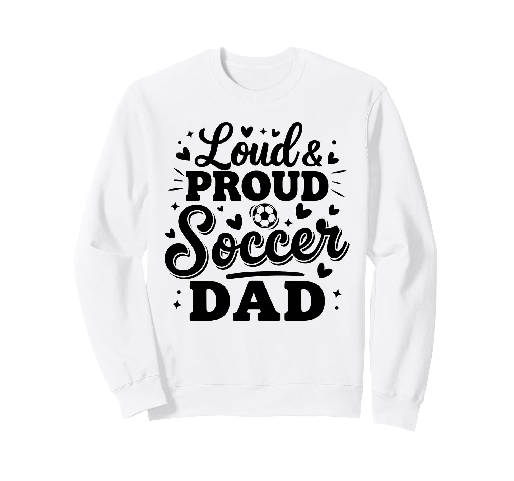 Loud Proud Soccer Dad Squad Sweatshirt - Fun Novelty Design for Adults - T-Shirt, Sweatshirt, Hoodie