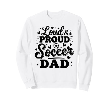 Loud Proud Soccer Dad Squad Sweatshirt - Fun Novelty Design for Adults - T-Shirt, Sweatshirt, Hoodie