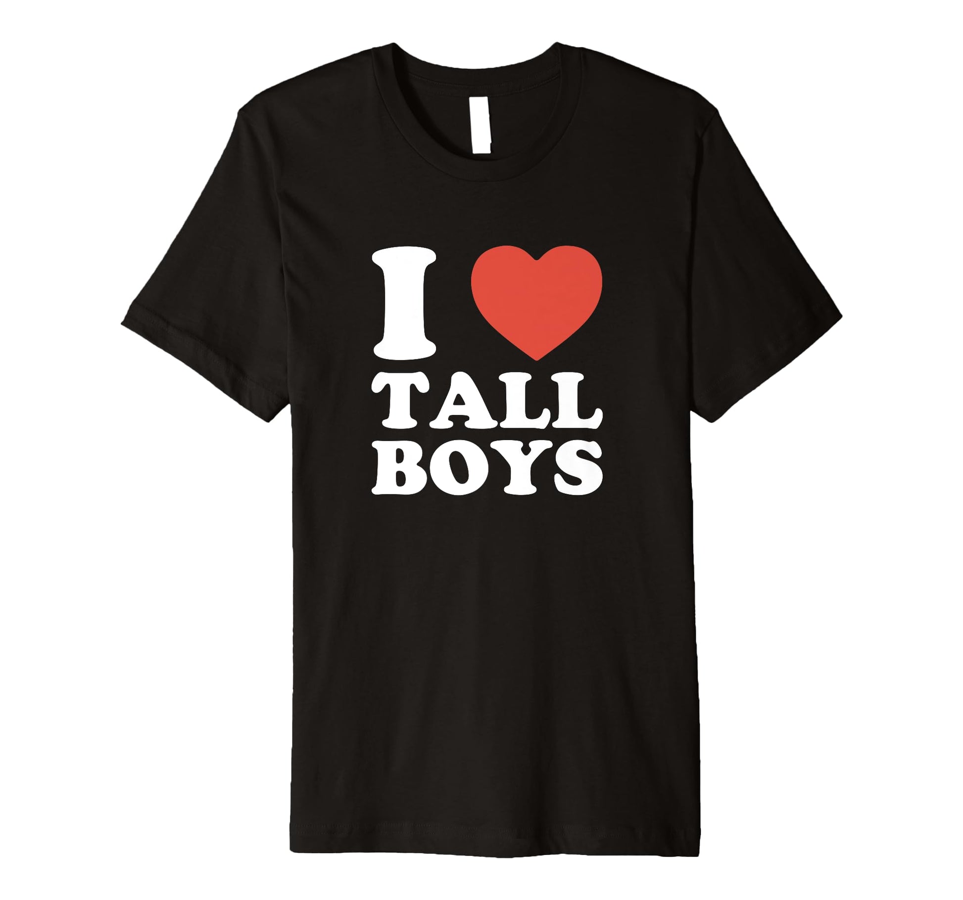 I Love Tall Funny Y2K Aesthetic T-Shirt - Fun Novelty Design Unisex - T-Shirt, Sweatshirt, Hoodie