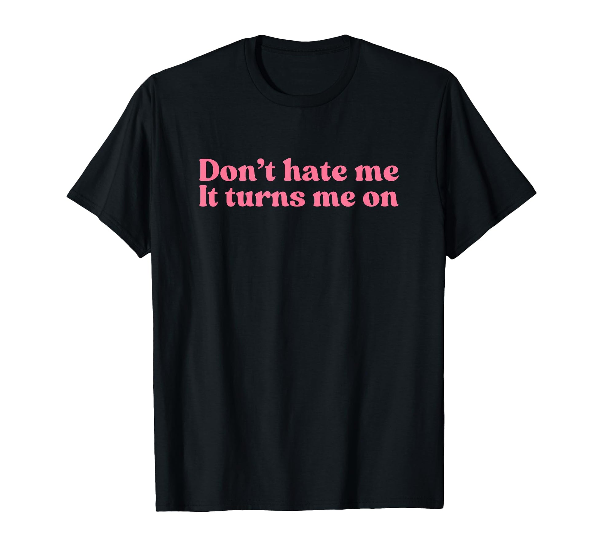 Dont Hate Me It Turns Me Y2K T-Shirt - Aesthetic Graphic for Adults - T-Shirt, Sweatshirt, Hoodie
