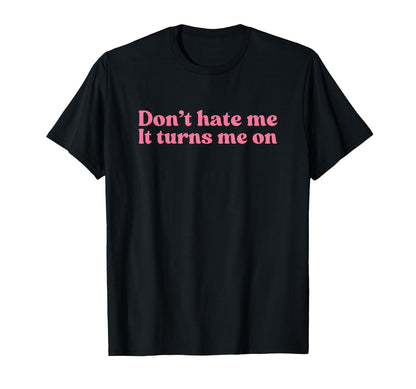 Dont Hate Me It Turns Me Y2K T-Shirt - Aesthetic Graphic for Adults - T-Shirt, Sweatshirt, Hoodie