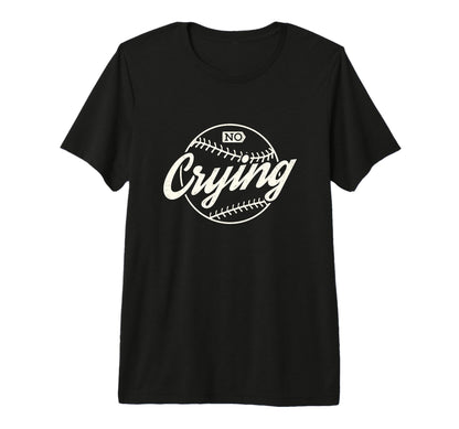 Baseball Fan Mom No Crying Funny T-Shirt - Casual Everyday Wear Men Women - T-Shirt, Sweatshirt, Hoodie