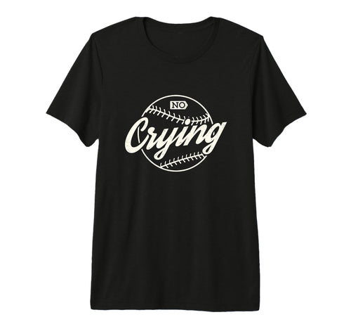 Baseball Fan Mom No Crying Funny T-Shirt - Casual Everyday Wear Men Women - T-Shirt, Sweatshirt, Hoodie