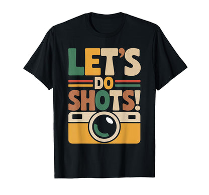 Lets Do Shots Camera Fun T-Shirt - Aesthetic Graphic Men Women - T-Shirt, Sweatshirt, Hoodie