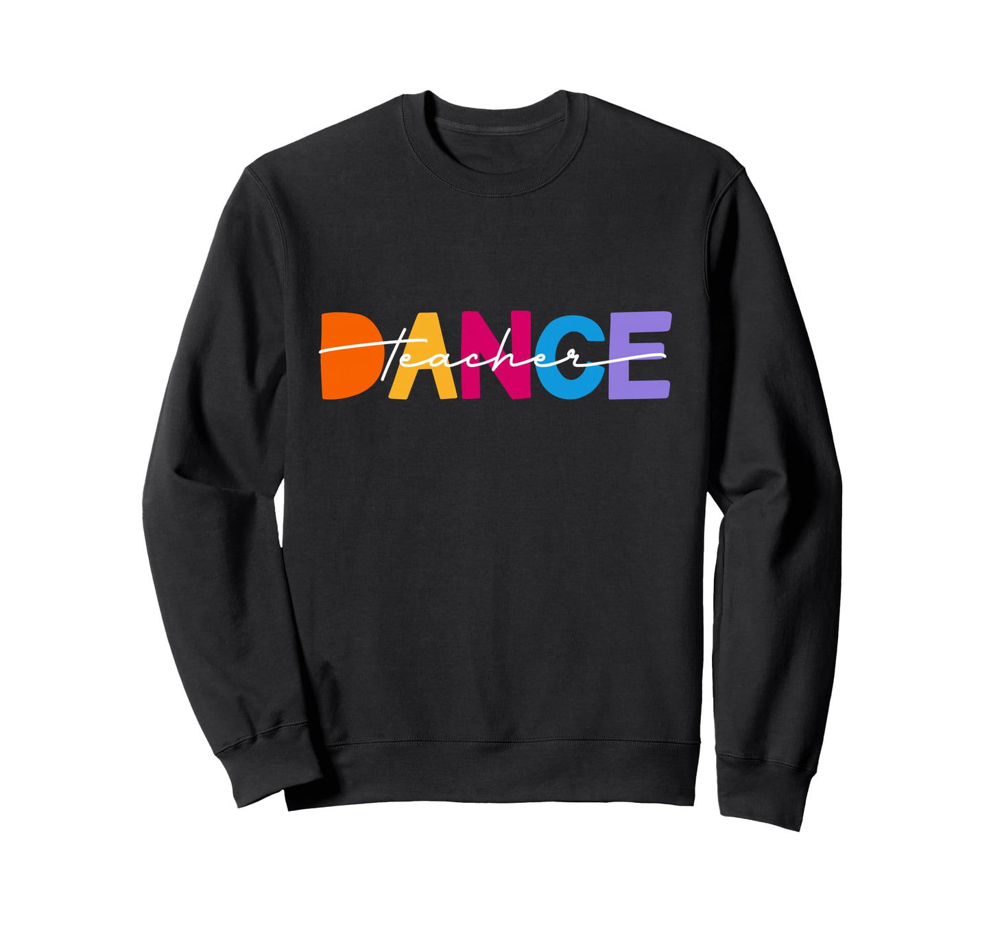 Dance Teacher Instructor Sweatshirt - Casual Everyday Wear Men Women - T-Shirt, Sweatshirt, Hoodie