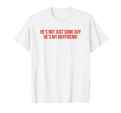 Hes Not Just Some Guy Hes My T-Shirt - Minimalist Print for Adults - T-Shirt, Sweatshirt, Hoodie