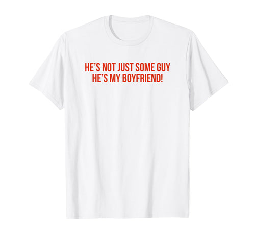 Hes Not Just Some Guy Hes My T-Shirt - Minimalist Print for Adults - T-Shirt, Sweatshirt, Hoodie