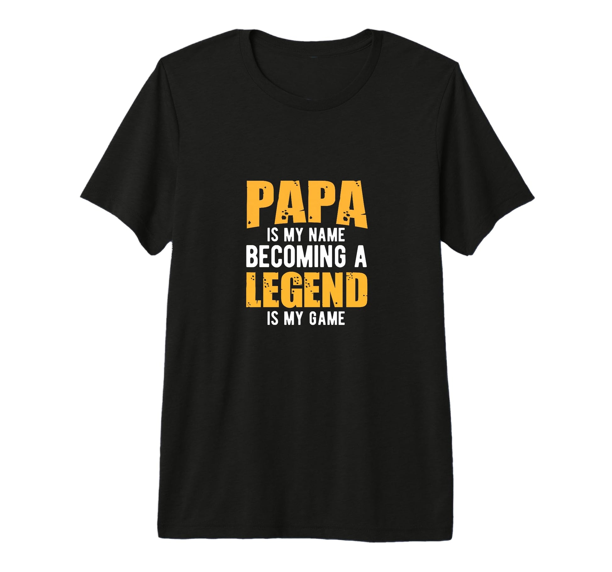 Papa Is My Name Being Legend Is My T-Shirt - Streetwear Style Men Women - T-Shirt, Sweatshirt, Hoodie