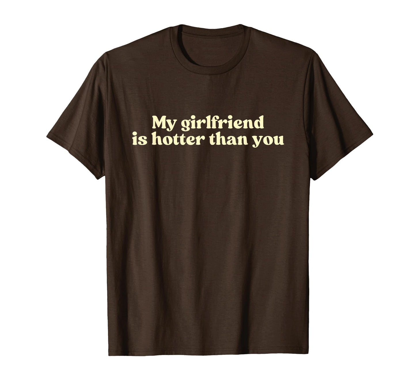 My Girlfriend Is Hotter Than You Y2K T-Shirt - Custom Art Print for Adults - T-Shirt, Sweatshirt, Hoodie
