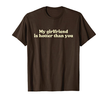 My Girlfriend Is Hotter Than You Y2K T-Shirt - Custom Art Print for Adults - T-Shirt, Sweatshirt, Hoodie