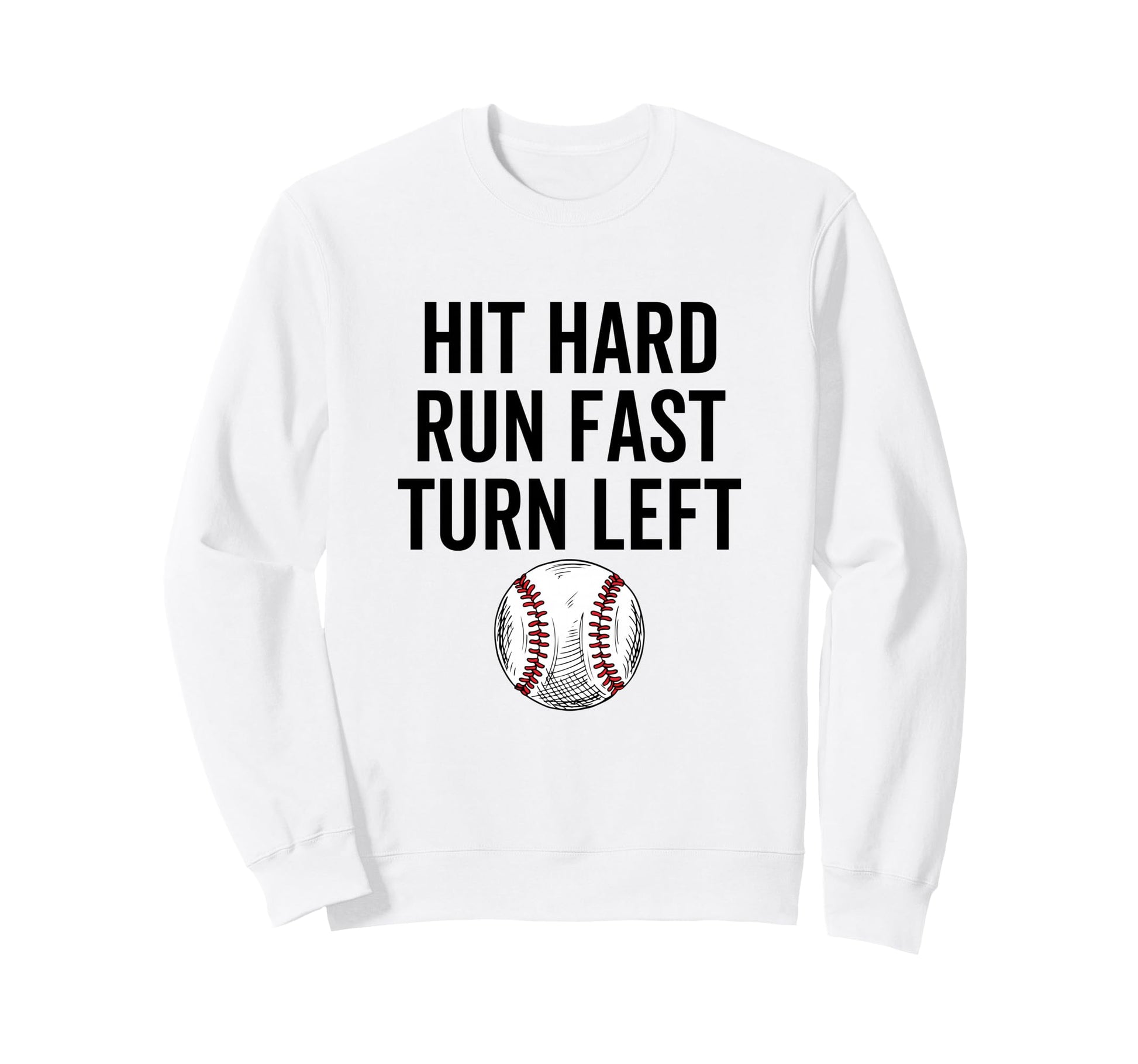 Hit Hard Run Fast Turn Left Sweatshirt - Minimalist Print for Adults - T-Shirt, Sweatshirt, Hoodie
