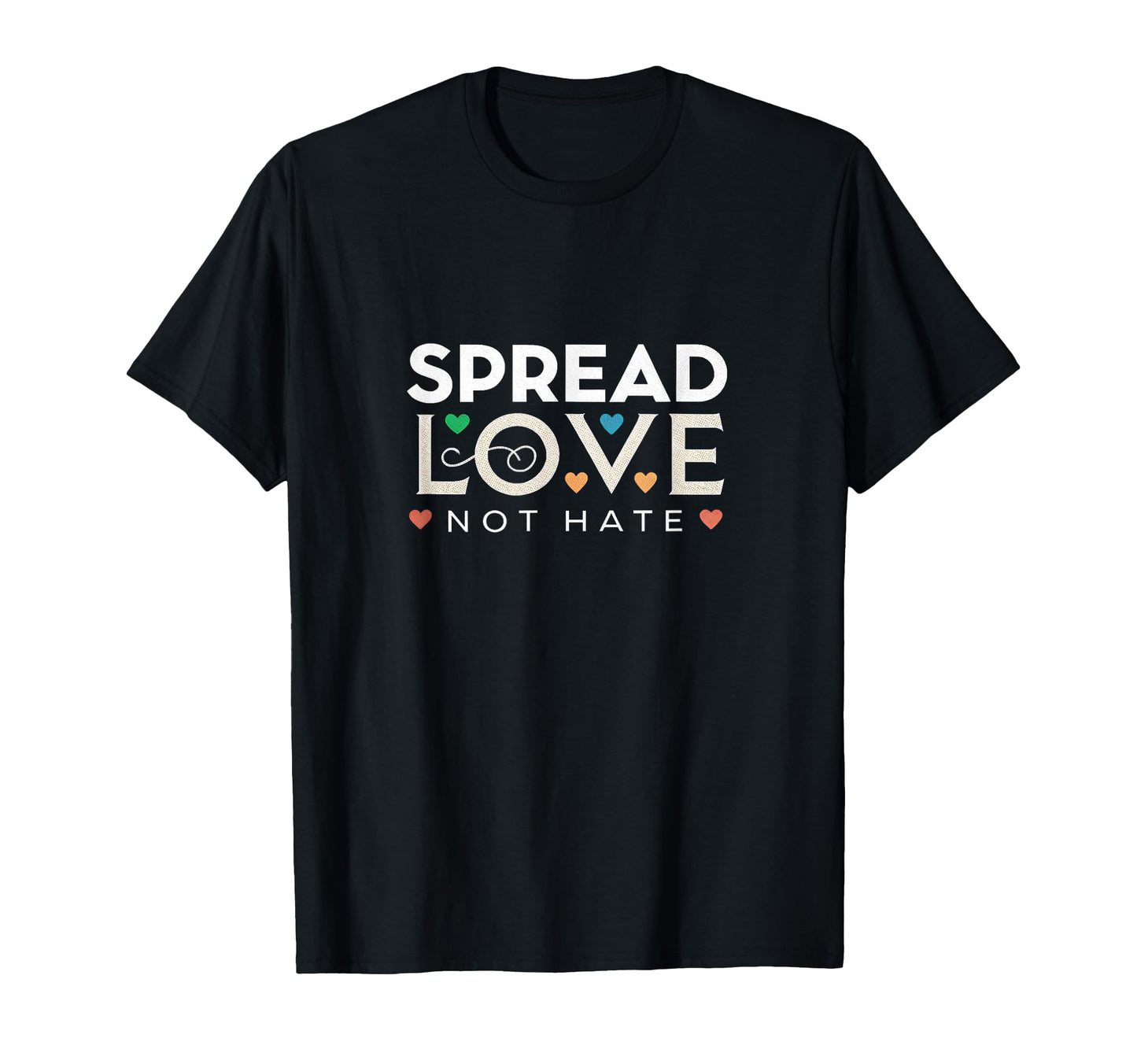 Spread Love Not Hate Positivity T-Shirt - Custom Art Print for Adults - T-Shirt, Sweatshirt, Hoodie