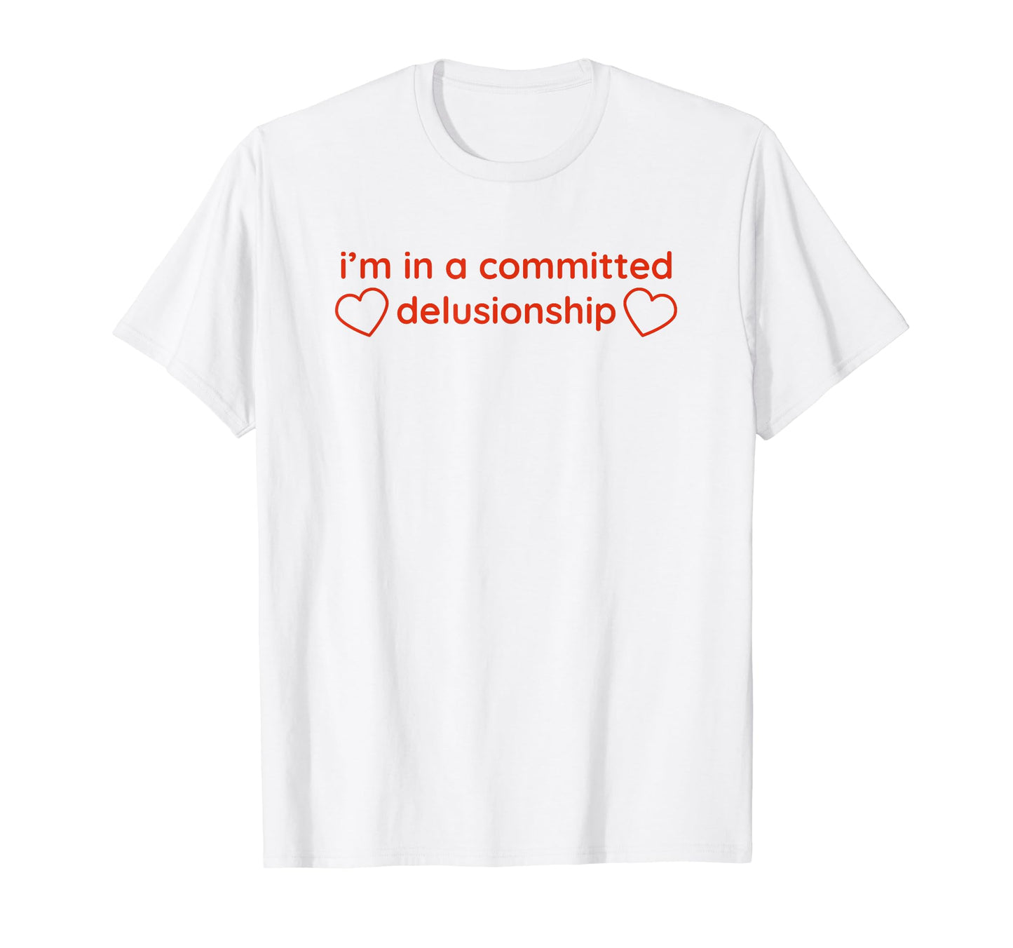 Im Committed Delusionship Funny Y2K T-Shirt - Minimalist Print for Adults - T-Shirt, Sweatshirt, Hoodie