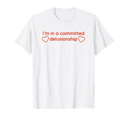 Im Committed Delusionship Funny Y2K T-Shirt - Minimalist Print for Adults - T-Shirt, Sweatshirt, Hoodie