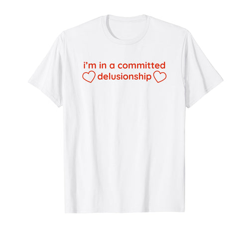 Im Committed Delusionship Funny Y2K T-Shirt - Minimalist Print for Adults - T-Shirt, Sweatshirt, Hoodie