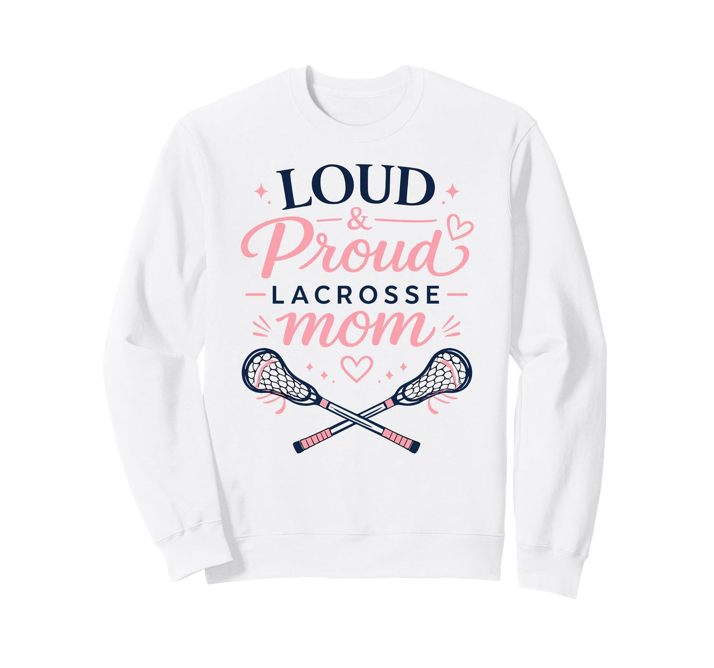 Loud Proud Lacrosse Mom Funny Sweatshirt - Minimalist Print for Adults - T-Shirt, Sweatshirt, Hoodie