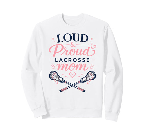 Loud Proud Lacrosse Mom Funny Sweatshirt - Minimalist Print for Adults - T-Shirt, Sweatshirt, Hoodie
