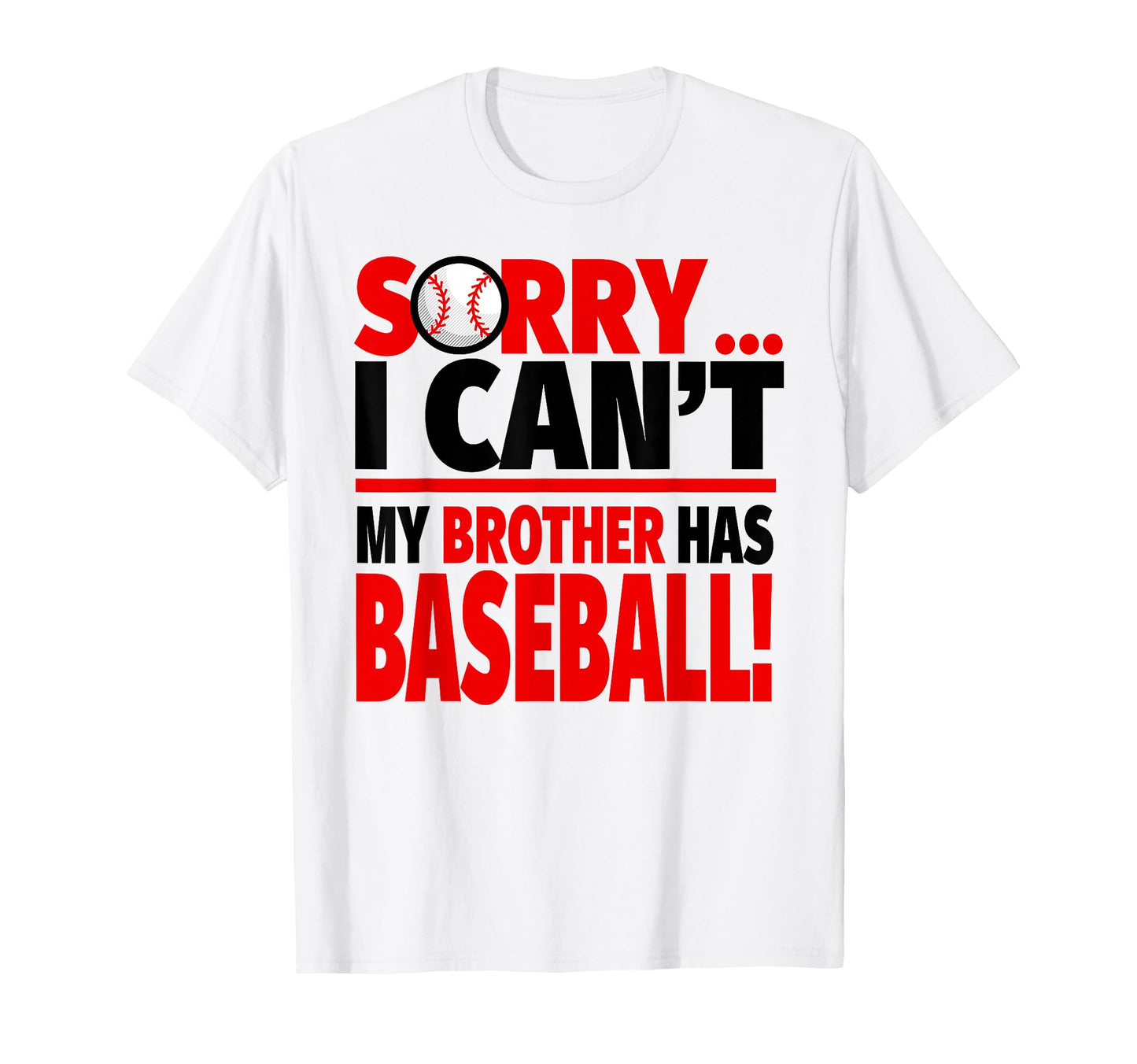 Sorry I Cant My Brother Has Baseball T-Shirt - Minimalist Print Unisex - T-Shirt, Sweatshirt, Hoodie