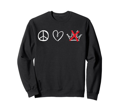 Peace Love No Kings Sweatshirt - Trendy Graphic Men Women - T-Shirt, Sweatshirt, Hoodie