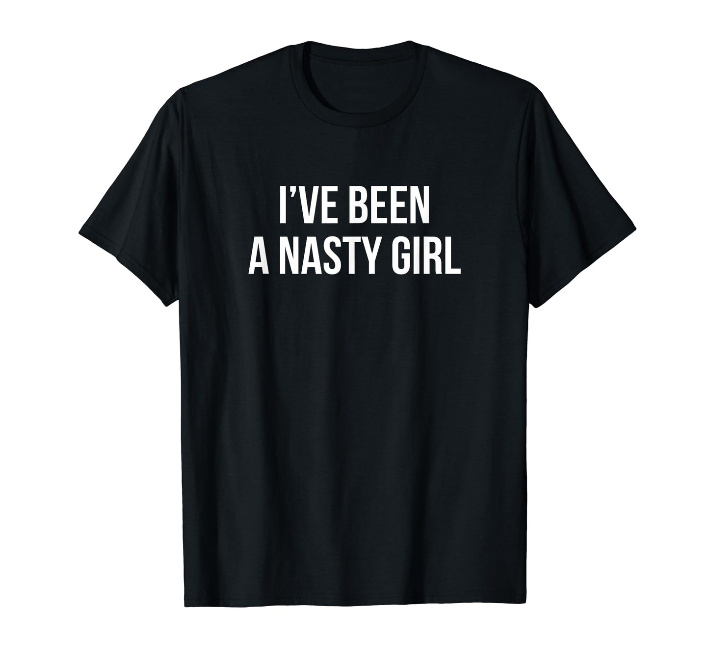 Ive Been Nasty Y2K Aesthetic T-Shirt - Fun Novelty Design Men Women - T-Shirt, Sweatshirt, Hoodie