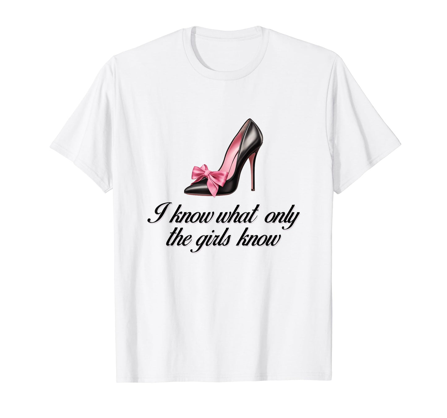 I Know What Only Highheel Coquette T-Shirt - Fun Novelty Design Men Women - T-Shirt, Sweatshirt, Hoodie