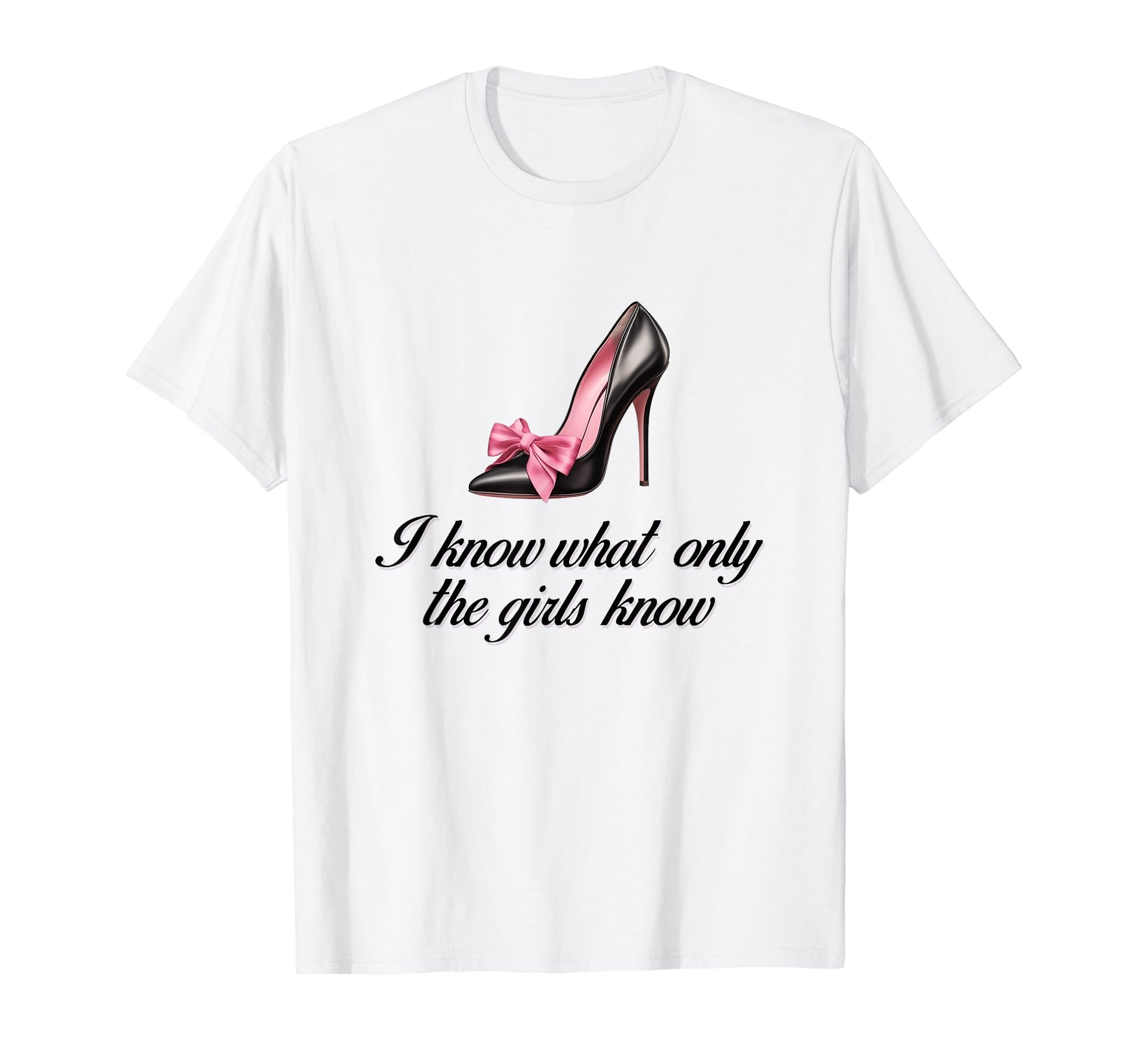 I Know What Only Highheel Coquette T-Shirt - Fun Novelty Design Men Women - T-Shirt, Sweatshirt, Hoodie