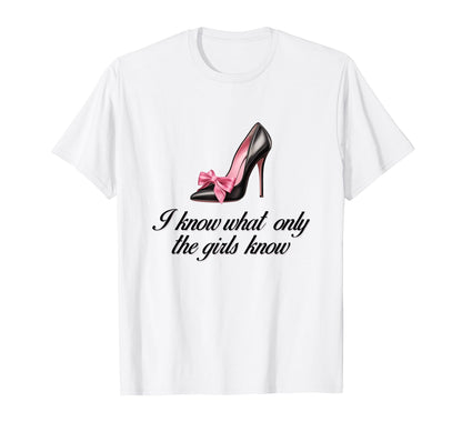 I Know What Only Highheel Coquette T-Shirt - Fun Novelty Design Men Women - T-Shirt, Sweatshirt, Hoodie