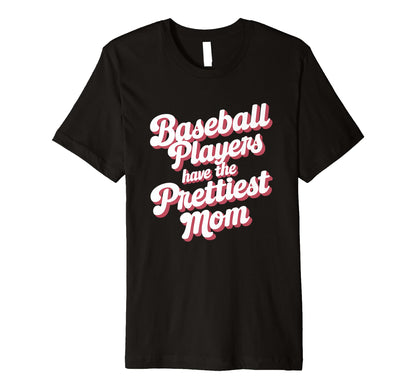 Baseball Players Have Prettiest T-Shirt - Fun Novelty Design Men Women - T-Shirt, Sweatshirt, Hoodie