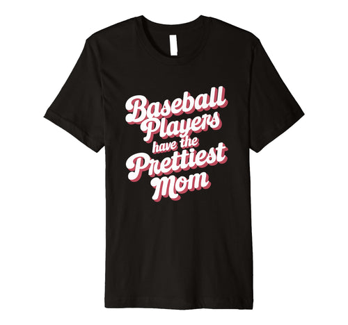 Baseball Players Have Prettiest T-Shirt - Fun Novelty Design Men Women - T-Shirt, Sweatshirt, Hoodie