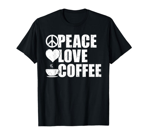 Peace Love Coffee Lover T-Shirt - Novelty Apparel Unisex - T-Shirt, Sweatshirt, Hoodie
