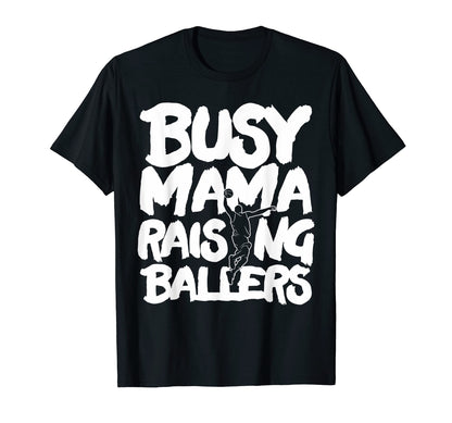 Busy Mama Raising Ballers Mothers Day T-Shirt - Custom Art Print Men Women - T-Shirt, Sweatshirt, Hoodie