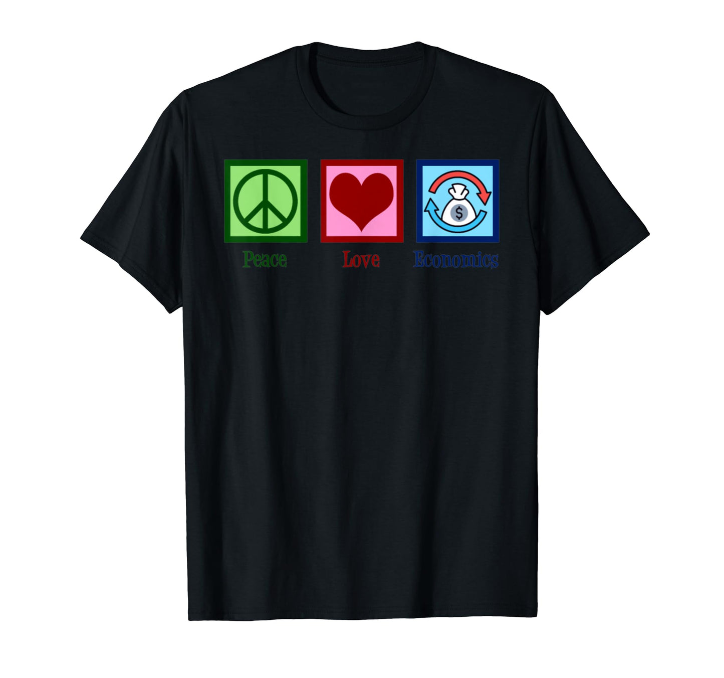 Peace Love Economics T-Shirt - Unique Graphic Unisex - T-Shirt, Sweatshirt, Hoodie