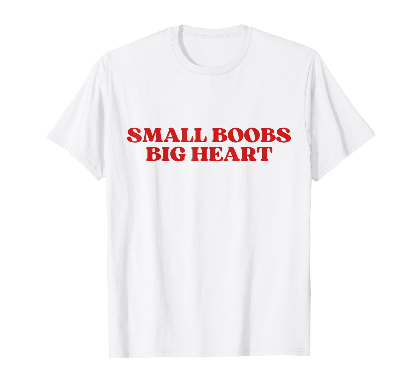 Small Boobs Big Heart Funny Sarcastic T-Shirt - Unique Graphic for Adults - T-Shirt, Sweatshirt, Hoodie