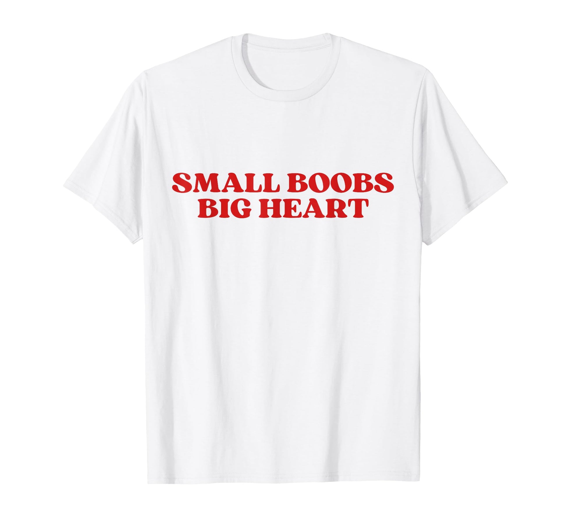 Small Boobs Big Heart Funny Sarcastic T-Shirt - Unique Graphic for Adults - T-Shirt, Sweatshirt, Hoodie