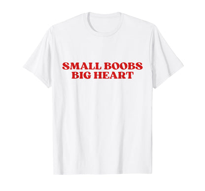 Small Boobs Big Heart Funny Sarcastic T-Shirt - Unique Graphic for Adults - T-Shirt, Sweatshirt, Hoodie